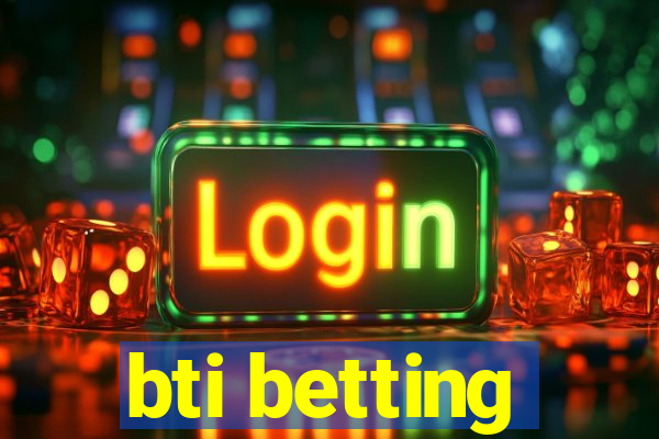 bti betting